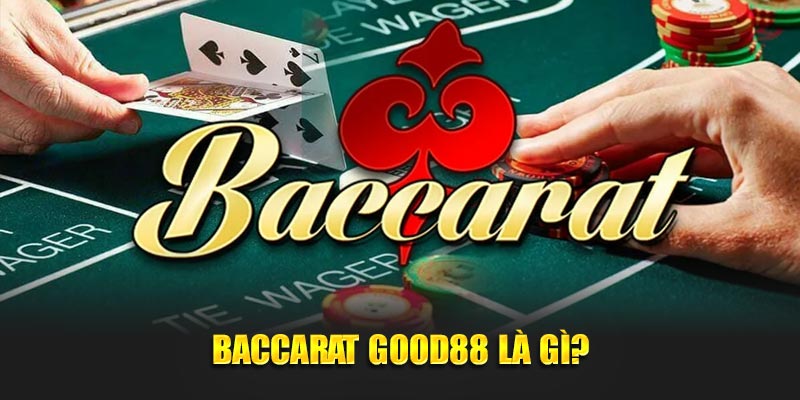 Baccarat GOOD88 là gì?