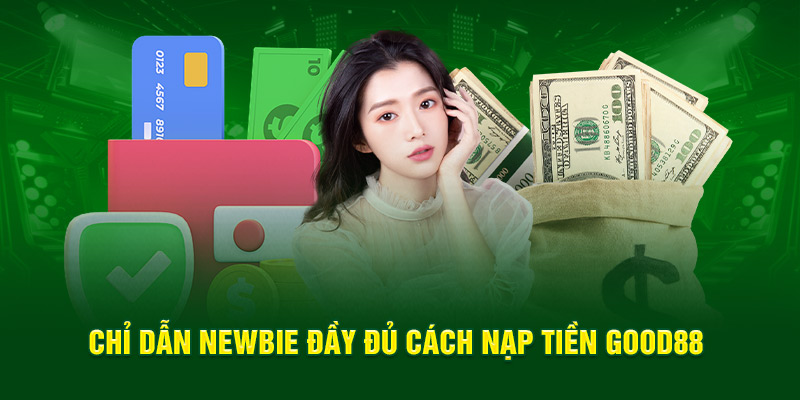 Chỉ dẫn newbie đầy đủ cách nạp tiền Good88