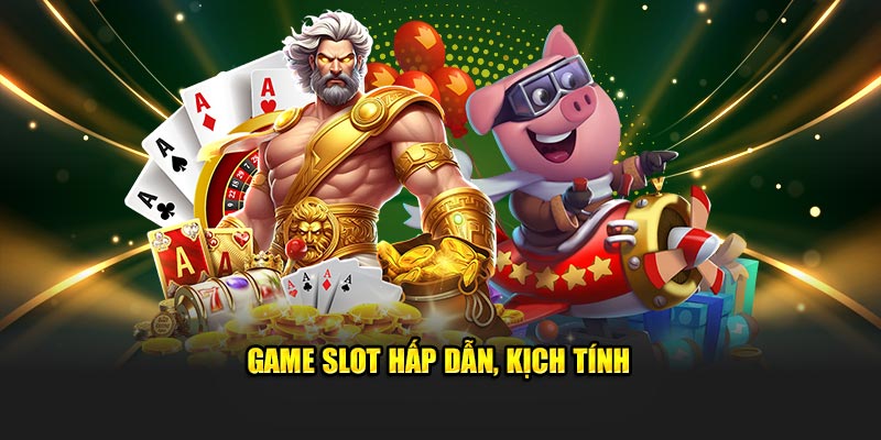 Game slot hấp dẫn, kịch tính