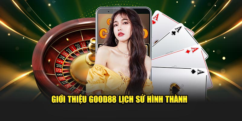 Giới thiệu Good88 quá trình hình thành 