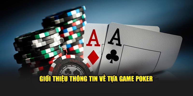 Giới thiệu thông tin về tựa game Poker