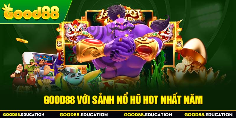 GOOD88 với sảnh nổ hũ hot nhất năm