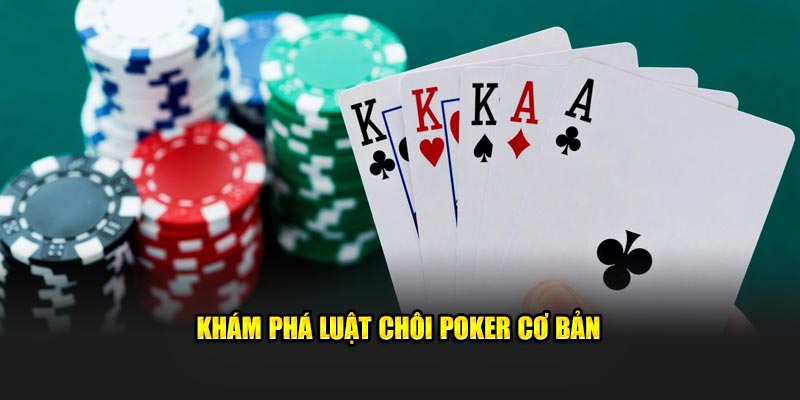 Khám phá luật chơi poker cơ bản