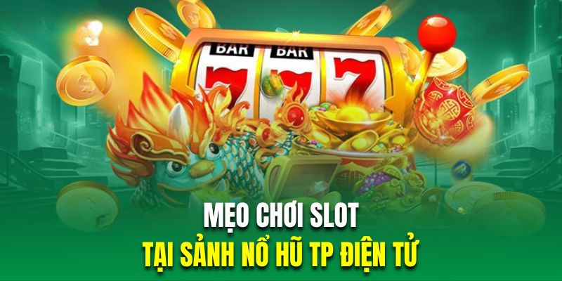 Bật mí tips quay hũ thành công tại TP slot