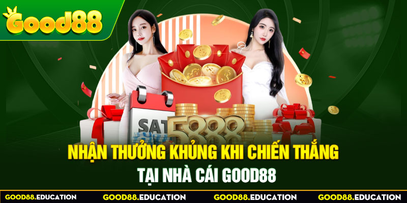 Nhận thưởng khủng khi chiến thắng tại GOOD88