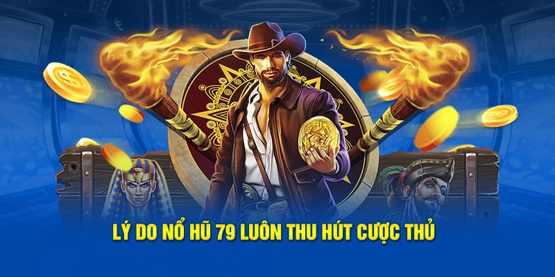 Tham gia nổ hũ 79 bạn sẽ cảm nhận được tốc độ load mượt mà