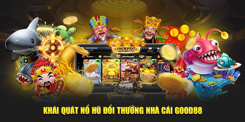 Giới thiệu sơ lược thông tin về nổ hũ Good88