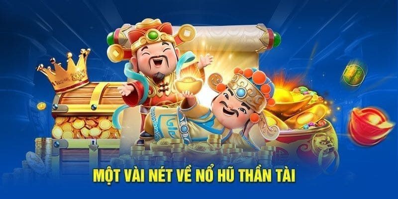 Nổ hũ thần tài là một trò chơi giải trí hấp dẫn và thú vị