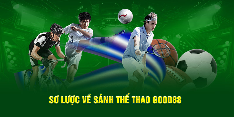 Sơ lược về sảnh thể thao Good88 