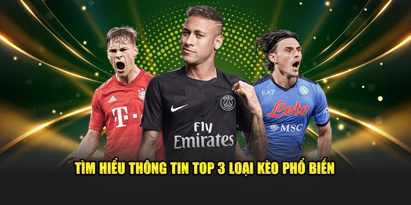 Tìm hiểu thông tin top 3 loại kèo phổ biến