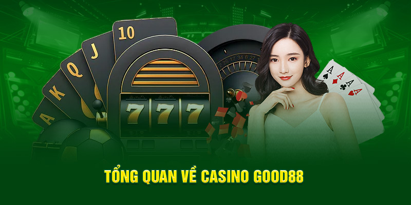 Tổng quan về casino Good88