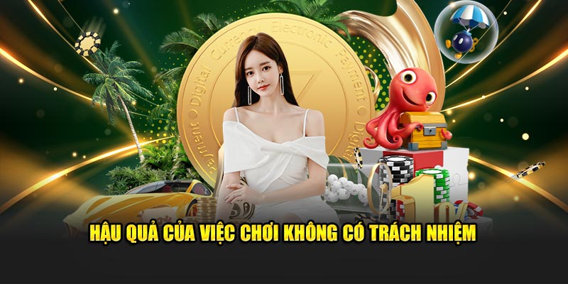 Hậu quả của hội viên khi chơi nhưng không có trách nhiệm