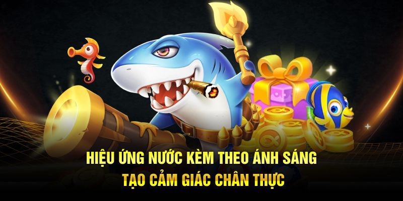 Hiệu ứng nước kèm theo ánh sáng tạo cảm giác chân thực